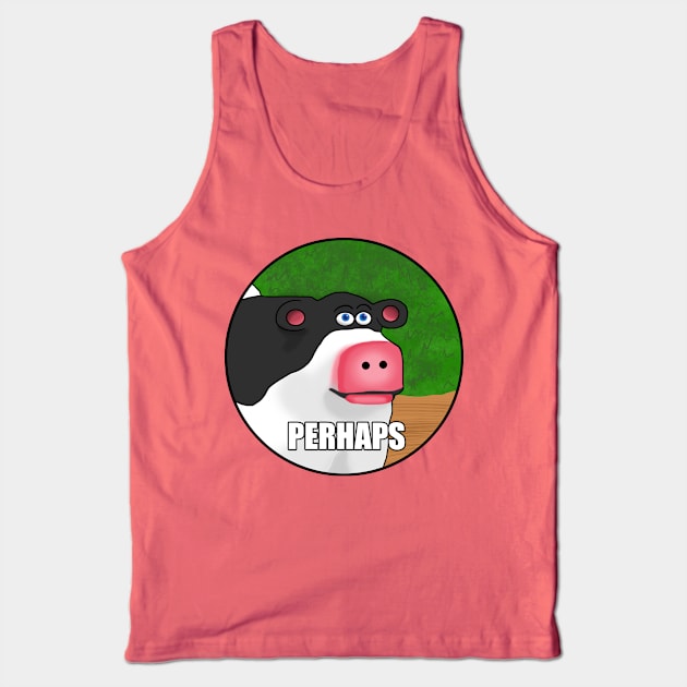 Barnyard Perhaps Meme Tank Top by Barnyardy